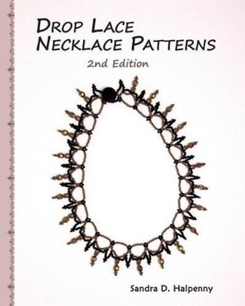 Drop Lace Necklace Patterns by Sandra D Halpenny 9781495425790