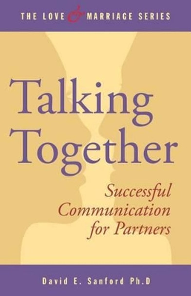 Talking Together: Successful Communication for Partners by David E Sanford Ph D 9781503391581