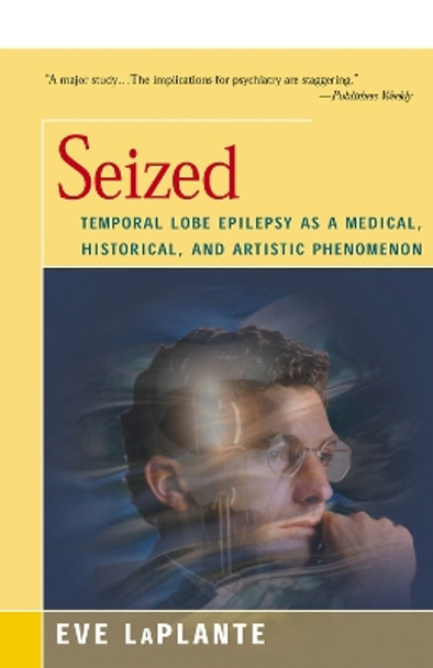 Seized: Temporal Lobe Epilepsy as a Medical, Historical, and Artistic Phenomenon by Eve LaPlante 9781504032902