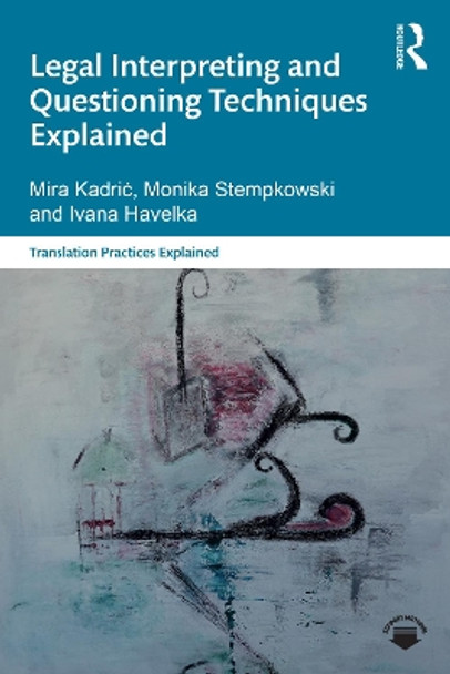 Legal Interpreting and Questioning Techniques Explained by Mira Kadrić 9781032294414