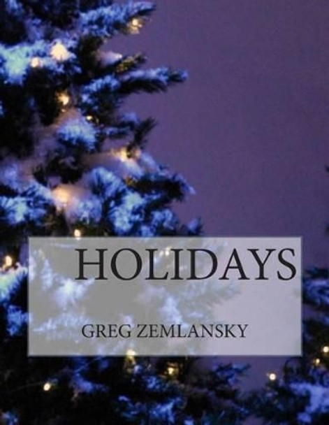 Holidays by Greg Zemlansky 9781502313188