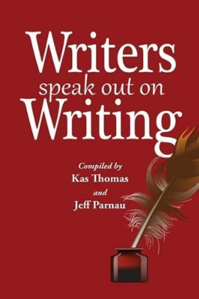 Writers Speak Out on Writing by Jeff Parnau 9781502416100