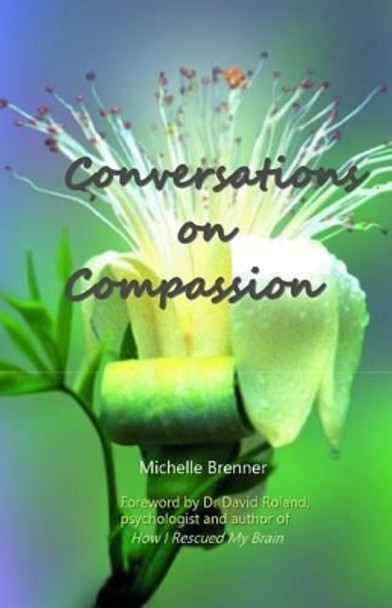 Conversations On Compassion by Michelle Brenner 9781505280128