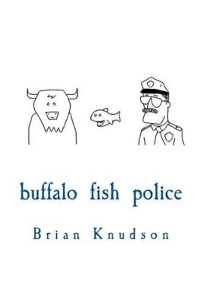 Buffalo Fish Police by Brian Knudson 9781502840660