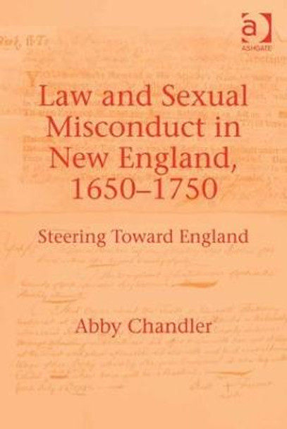 Law and Sexual Misconduct in New England, 1650-1750: Steering Toward England by Professor Abby Chandler