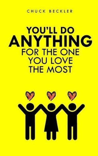 You'll Do Anything For The One You Love The Most by Chuck Beckler 9781502991577