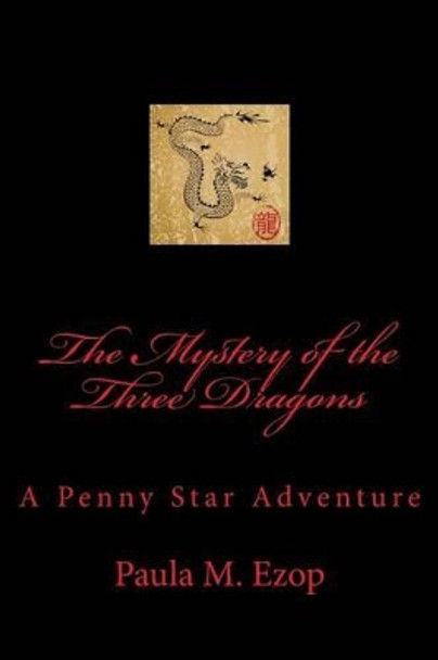 The Mystery of the Three Dragons: A Penny Star Adventure by Paula M Ezop 9781503178205