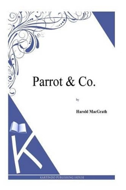 Parrot & Co. by Harold Macgrath 9781494913045