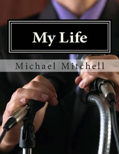 My Life: Looking Deeper Into My Soul by Michael Mitchell 9781495477706