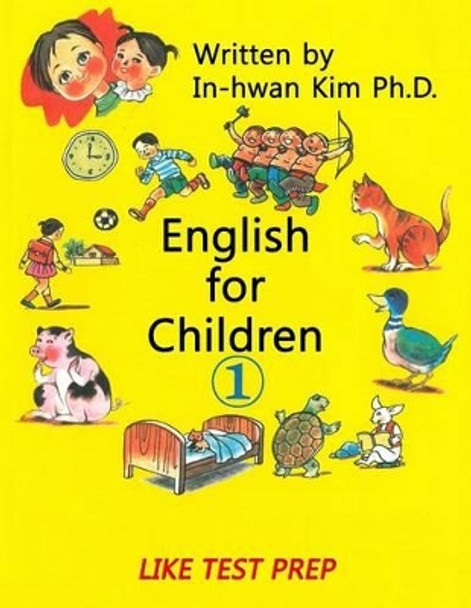 English for Children 1: Basic Level English as Second Language (ESL) English as Foreign Language (EFL) Text Book by In-Hwan Kim 9781503335882