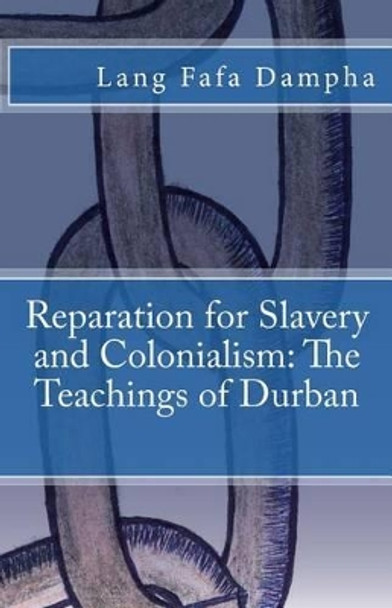 Reparation for Slavery and Colonialism: The Teachings of Durban by Lang Fafa Dampha 9781508864509