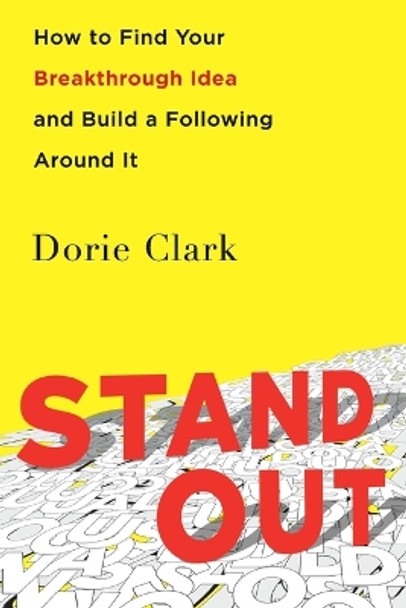 Stand Out: How to Find Your Breakthrough Idea and Build a Following Around It by Dorie Clark 9780593853894