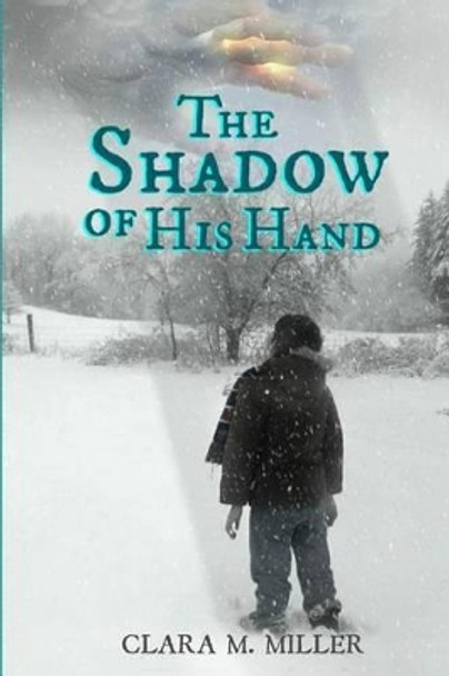 The Shadow Of His Hand by Clara M Miller 9781530146437