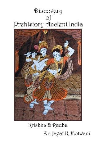 Discovery of Prehistory Ancient India: Krishna & Radha by Jagat Motwani 9781532037894