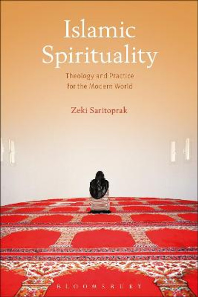 Islamic Spirituality: Theology and Practice for the Modern World by Zeki Saritoprak