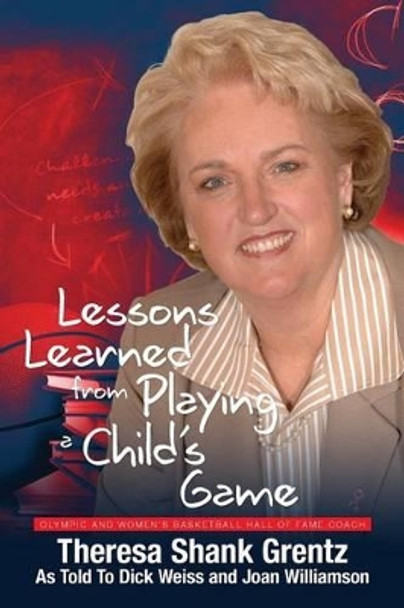Lessons Learned from Playing a Child's Game by Theresa Shank Grentz 9781494888749