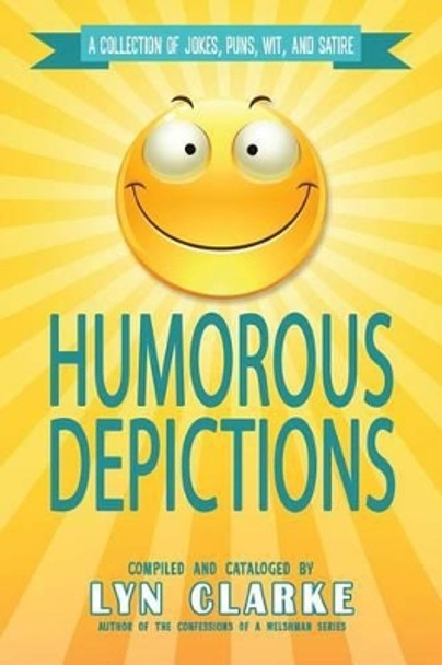 Humorous Depictions: A Collection Of Jokes, Puns, Wit, And Satire by Blue Harvest Creative 9781507565391