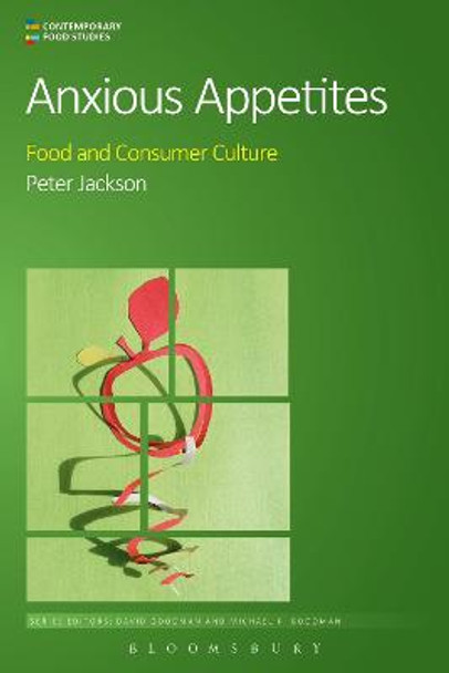 Anxious Appetites: Food and Consumer Culture by Professor Peter Jackson