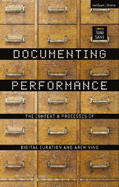 Documenting Performance: The Context and Processes of Digital Curation and Archiving by Toni Sant