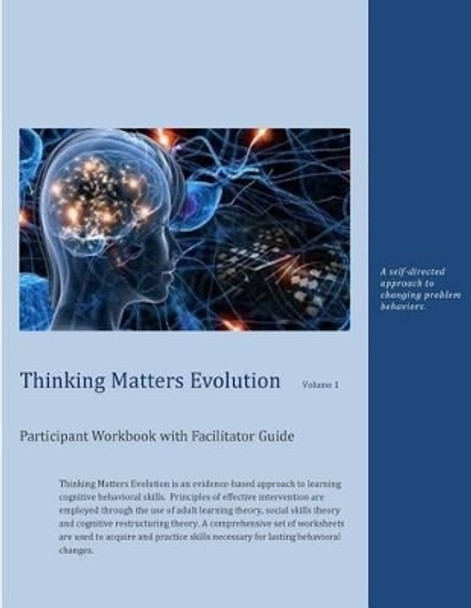 Thinking Matters Evolution Participant Workbook with Facilitator Guide: A self-directed approach to changing problem behaviors. by Abe French 9781507860502