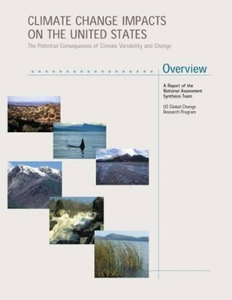 Climate Change Impacts on the United States - Overview: The Potential Consequences of Climate Variability and Change by National Assessment Synthesis Team 9781507782736