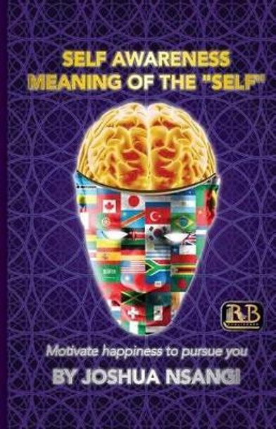 Self Awareness: Meaning of the &quot;Self&quot; Motivate Happiness to Pursue you by Ramon Lara 9781507862414