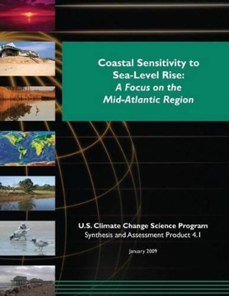 Coastal Sensitivity to Sea-Level Rise: A Focus on the Mid-Atlantic Region (SAP 4.1) by U S Climate Change Science Program 9781507873663