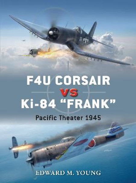 F4U Corsair vs Ki-84 &quot;Frank&quot;: Pacific Theater 1945 by Edward M. Young