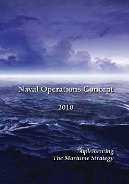 Naval Operations Concept 2010: Implementing the Maritime Strategy by U S Marine Corps 9781508499619