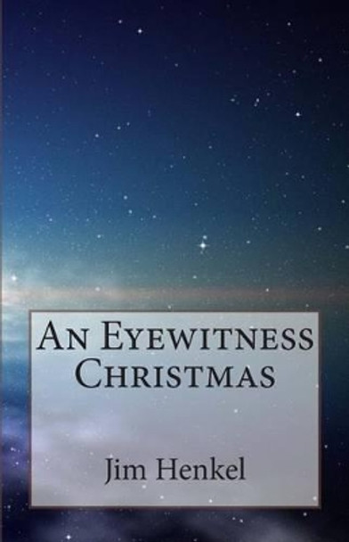 An Eyewitness Christmas by Jim Henkel 9781508512790