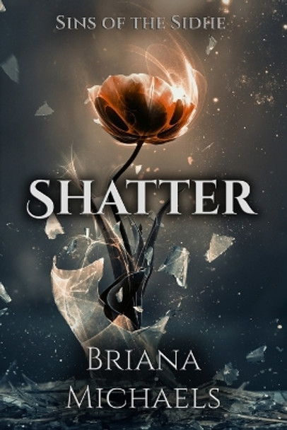 Shatter by Briana Michaels 9781508577904