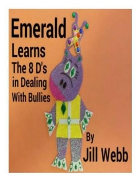 Emerald Learns the 8 D's in Dealing With Bullies by Jill Webb 9781508609186