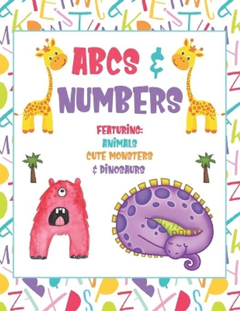 ABCs and Numbers Featuring Animals, Cute Monsters and Dinosaurs: Tracing, Coloring, Matching and Drawing Activities for Preschoolers by Melody Wynn Books 9798653969126