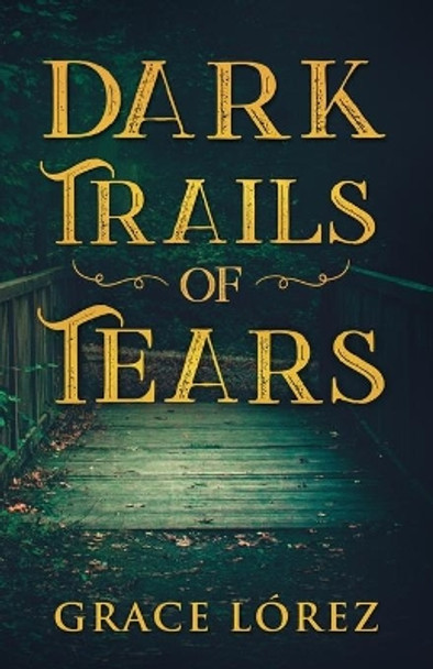 Dark Trails Of Tears by Grace Lorez 9798671249538