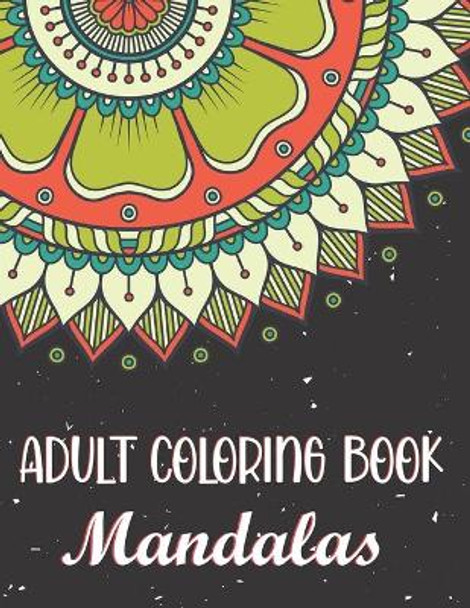 Adult Coloring Book - Mandalas: Large Coloring Pages for Relaxation and Stress Relief to Get Rid of Bad Vibes. Mandala design, Relax and Fun, Improve Your Mind. by Blue Sea Publishing House 9798661275189