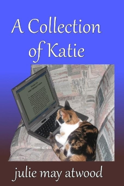 A Collection of Katie by Julie May Atwood 9798668923113