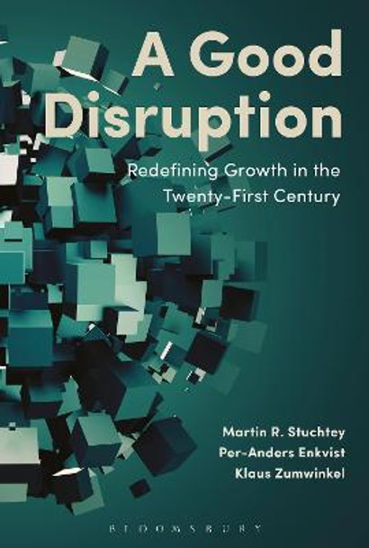 A Good Disruption: Redefining Growth in the Twenty-First Century by Martin Stuchtey