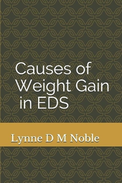 Causes of Weight Gain in EDS by Lynne D M Noble 9798661266637