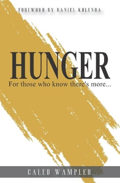 Hunger: For those who know there's more... by Caleb Wampler 9798662619067