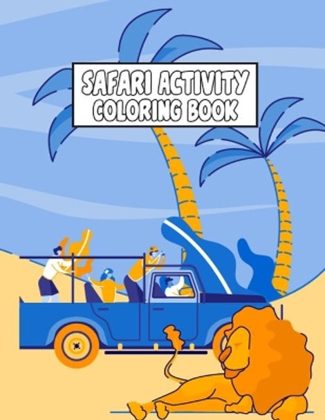 Safari Activity Coloring Book: Unique Design Safari Mindfulness Colouring Book Featuring Safari Animals, Safari Scenes, Wildlife Landscapes Illustration - This Safari Coloring Book is a Great Gift for Kids by Pretty Publishing 9798665616810