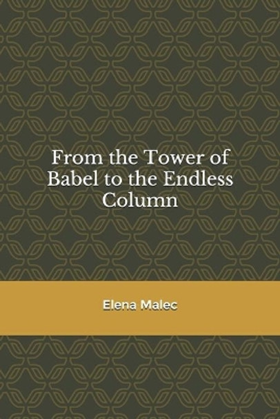 From the Tower of Babel to the Endless Column by Elena Malec 9798678812810