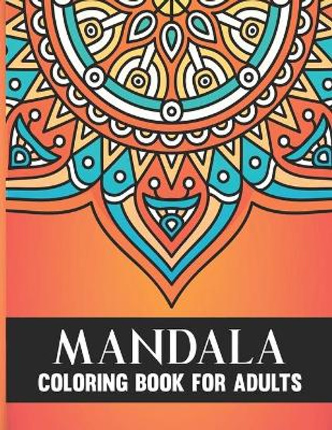 Mandala Coloring Book For Adults: 50 Hand Drawn Beautiful Collection of Stress Relieving Floral Mandala Adult Coloring Book Birthday, Thanksgiving and Christmas Gift For Meditation and Relaxation by Madhov Bansi 9798674369424