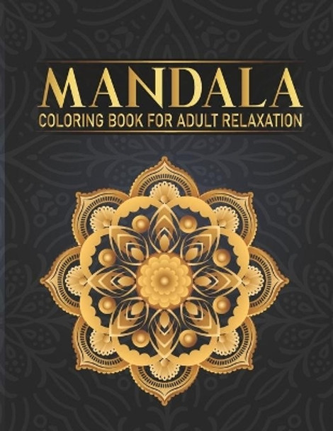 Mandala Coloring Book For Adult Relaxation: 50 Flower Mandala Single-Sided Designs Hand Drawn Designs for Boys, Girls Adults Relaxation Gift for Birthday, Christmas and Thanksgiving Day by Syisragb Publication 9798675170289