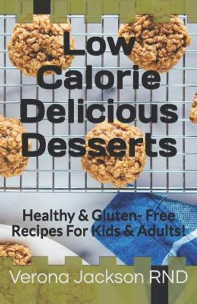 Low Calorie Delicious Desserts: Healthy & Gluten- Free Recipes For Kids & Adults! by Verona Jackson 9798675366033
