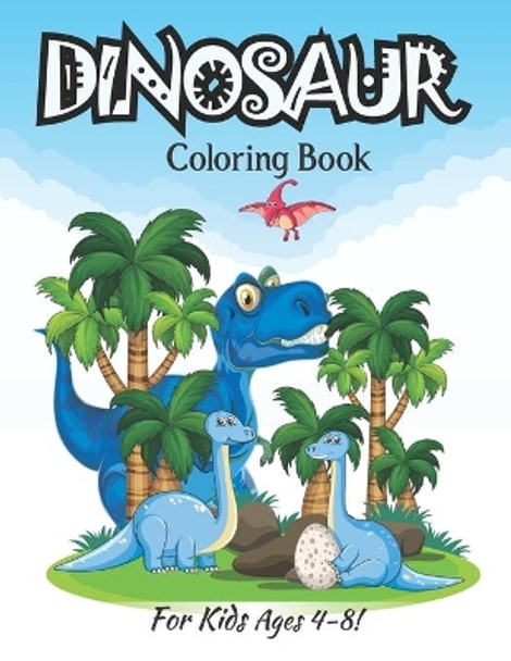Dinosaur Coloring Book For Kids Ages 4-8!: More Then 35 Dinosaur Coloring Pages Fun For Kids (Volume 1) by Zymae Publishing 9798684771743