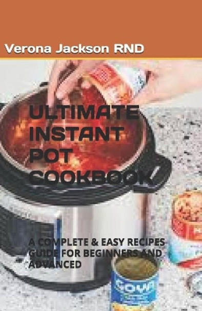 Ultimate Instant Pot Cookbook: A Complete & Easy Recipes Guide for Beginners and Advanced by Verona Jackson Rnd 9798667029250