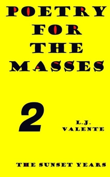 Poetry For The Masses: The Sunset Years by L J Valente 9798678463470