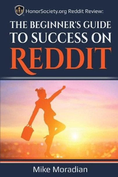 HonorSociety.org Reddit Review: The Beginner's Guide to Success on Reddit by Mike Moradian 9798679326323