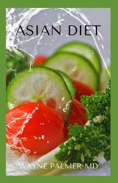 Asian Diet: An Ultimate Guide To Lose Weight And Increase Energy by Wayne Palmer Rnd 9798686318182