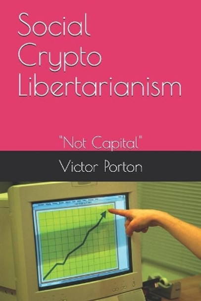 Social Crypto Libertarianism: &quot;Not Capital&quot; by Victor Lvovich Porton 9798687043205